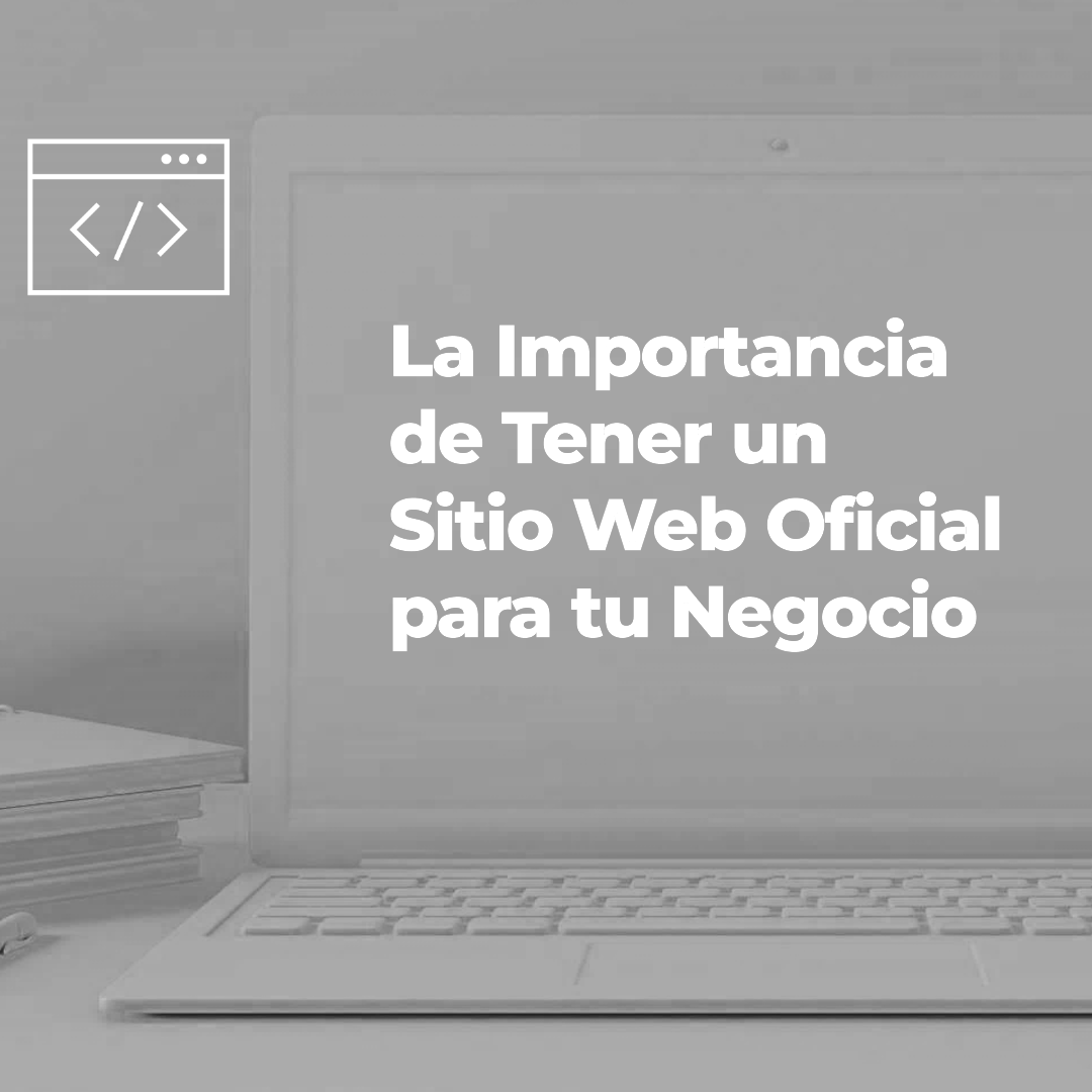 La Importancia de Tener un Sitio Web Oficial para tu Negocio